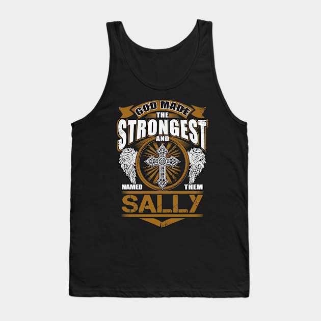 Sally Name T Shirt - God Found Strongest And Named Them Sally Gift Item Tank Top by reelingduvet